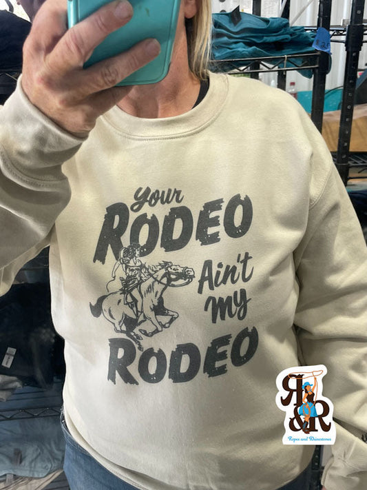 Your Rodeo Ain’t My Rodeo Sweatshirt