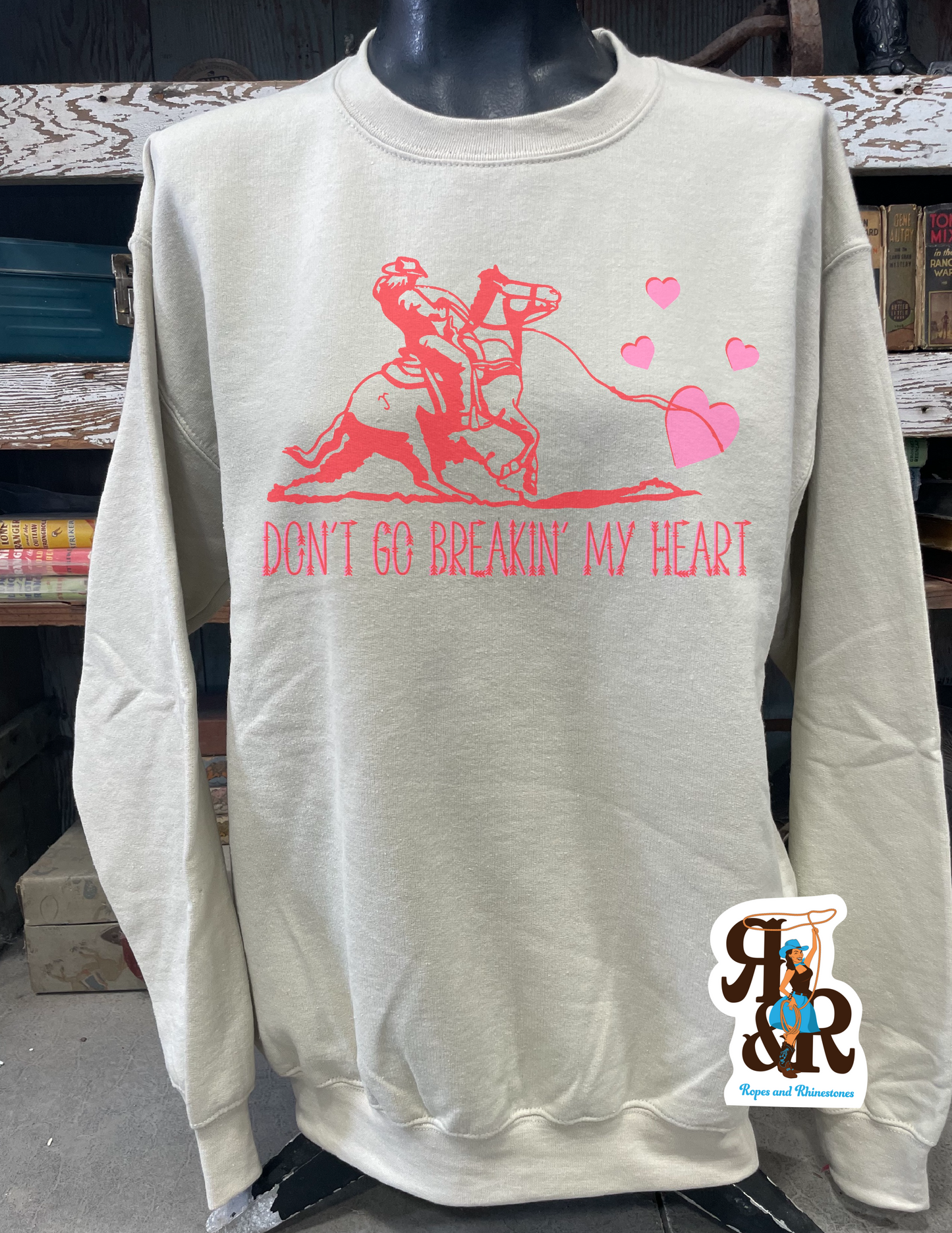 Don’t Go Breakin My Heart Sweatshirt
